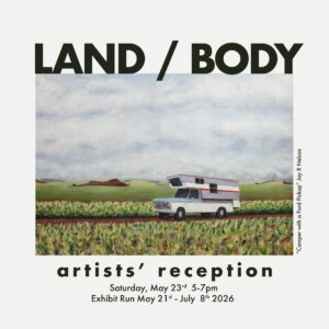 LAND / BODY Artists' Reception